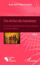 Couverture du livre « Un écho du tamtam ; de l'interculturalité de la banane plantain et du camembert » de Juan Del Punto Y Coma aux éditions Editions L'harmattan