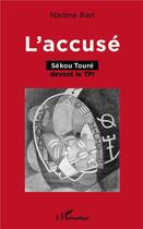 Couverture du livre « L'accusé ; Sékou Touré devant TPI » de Nadine Bari aux éditions L'harmattan