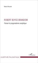 Couverture du livre « Robert Boyce Brandom, penser le pragmatisme analytique » de Marcel Nguimbi aux éditions L'harmattan