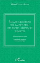 Couverture du livre « Regard historique sur la diffusion des écoles juridiques sunnites » de Ahmad Taymur Pacha aux éditions L'harmattan