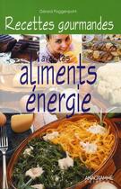 Couverture du livre « Recettes gourmandes avec les aliments énergie » de Gerard Poggenpohl et Christophe Haller aux éditions Anagramme