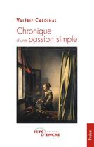 Couverture du livre « Chronique d'une passion simple » de Cardinal Valerie aux éditions Jets D'encre