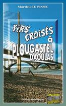 Couverture du livre « Tirs croisés à Plougastel-Daoulas » de Martine Le Pensec aux éditions Bargain