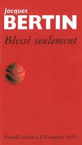 Couverture du livre « Blessé seulement » de Jacques Bertin aux éditions Escampette