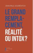 Couverture du livre « Le grand remplacement, réalité ou intox ? » de Jean-Paul Gourevitch aux éditions Pierre-guillaume De Roux