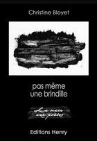 Couverture du livre « Pas même une brindille » de Christine Bloyet aux éditions Editions Henry