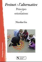 Couverture du livre « Freinet : l'alternative ; principes et orientations » de Nicolas Go aux éditions Chronique Sociale