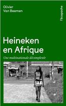 Couverture du livre « Heineken en Afrique ; une multinationale décomplexée » de Olivier Van Beemen aux éditions Rue De L'echiquier