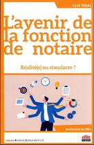 Couverture du livre « L'avenir de la fonction de notaire : réalité(s) ou simulacre ? » de Cyril Vidal aux éditions Ems
