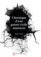 Couverture du livre « Chronique d'une guerre civile annoncee » de Ferin Pierre aux éditions Editions Encre Rouge