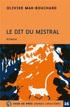 Couverture du livre « Le dit du mistral » de Olivier Mak-Bouchard aux éditions Voir De Pres
