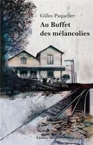 Couverture du livre « Au buffet des mélancolies » de Gilles Paquelier aux éditions Editions Maia