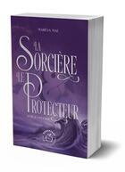 Couverture du livre « La sorcière et le protecteur Tome 2 : L'incendie » de Mareva Mae aux éditions Nisha Et Caetera