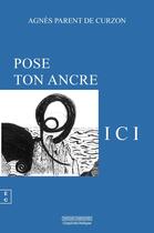 Couverture du livre « Pose ton ancre ici » de Agnes Parent De Curzon aux éditions Complicites