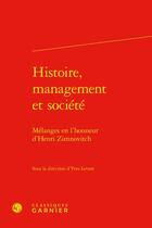 Couverture du livre « Histoire, management et société : mélanges en l'honneur d'Henri Zimnovitch » de Yves Levant et . Collectif aux éditions Classiques Garnier