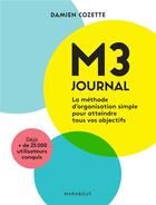 Couverture du livre « M3 journal ; la méthode d'organisation simple pour atteindre tous vos objectifs » de Damien Cozette aux éditions Marabout