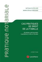 Couverture du livre « Cas pratiques de droit de la famille » de Marie-Cecile Forgeard et Nathalie Levillain aux éditions Lexisnexis
