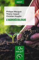 Couverture du livre « L'Agroecologie » de Christian Huyghe et Thierry Caquet et Philippe Mauguin aux éditions Que Sais-je ?