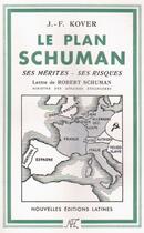 Couverture du livre « Le plan Schuman ; ses mérites, ses risques » de J.F Kover aux éditions Nel