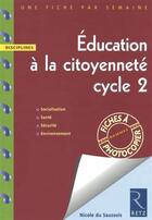 Couverture du livre « Éducation à la citoyenneté ; cycle 2 ; une fiche par semaine » de Nicole Du Saussois aux éditions Retz