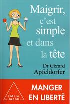 Couverture du livre « Maigrir , c'est simple et dans la tête » de Gerard Apfeldorfer aux éditions Odile Jacob