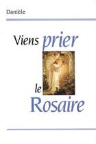 Couverture du livre « Viens prier le rosaire » de Daniele aux éditions Tequi