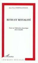 Couverture du livre « Rites et ritualite - essai sur l'alteration semantique de la ritualite » de Dartiguenave J-Y. aux éditions L'harmattan