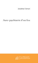 Couverture du livre « Auto-psychiatrie d'un fou » de Jonathan Simon aux éditions Le Manuscrit