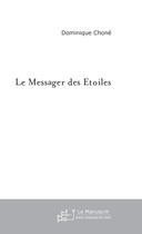 Couverture du livre « Le messager des etoiles » de Dominique Chone aux éditions Le Manuscrit