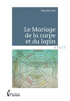 Couverture du livre « Le mariage de la carpe et du lapin » de Marceline Niel aux éditions Societe Des Ecrivains