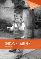 Couverture du livre « Choses et autres » de Nicolas Baltazar aux éditions Mon Petit Editeur