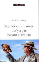 Couverture du livre « Chez les chimpanzés il n'y a pas besoin d'arbitre » de Pascal Picq aux éditions Cherche Midi