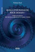 Couverture du livre « Quelle psychanalyse pour demain ? » de Nicholas Rand aux éditions Eres