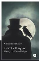 Couverture du livre « Castel villerquin - tome 3 le pacte d'indigo » de Pivert Chalon N. aux éditions Editions Du Panthéon