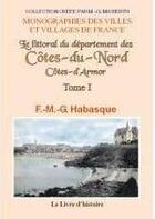 Couverture du livre « Cotes-du-nord (le littoral du departement des) tome i. notions historiques, geographiques, statistiq » de F.-M.-G. Habasque aux éditions Livre D'histoire