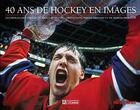 Couverture du livre « 40 ans de hockey en images: les meilleurs photos de bruce bennett » de Bennett Bruce aux éditions Editions De L'homme