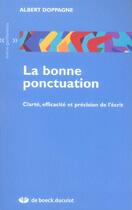 Couverture du livre « La bonne ponctuation ; clarté, efficacité et précision de l'écrit » de Albert Doppagne aux éditions De Boeck Superieur