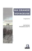Couverture du livre « Ma grande voyageuse : fragments » de Jacinthe Mazzocchetti aux éditions Academia