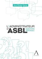 Couverture du livre « L'administrateur d'ASBL : questions-réponses » de Jean-Pierre Vincke aux éditions Anthemis