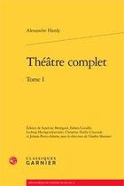 Couverture du livre « Théâtre complet Tome 1 » de Alexandre Hardy aux éditions Classiques Garnier