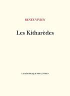 Couverture du livre « Les Kitharèdes » de Renee Vivien aux éditions La Republique Des Lettres