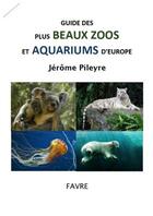 Couverture du livre « Guide des zoos et aquariums du monde » de Jerome Pileyre aux éditions Favre