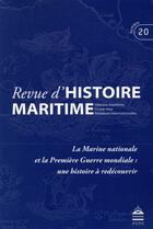 Couverture du livre « Revue d'histoire maritime t.20 ; la Marine nationale et la Première Guerre mondiale: une histoire à redécouvrir » de  aux éditions Pu De Paris-sorbonne