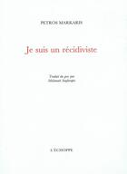 Couverture du livre « Je suis un récidiviste » de Petros Markaris aux éditions L'echoppe