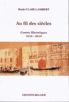 Couverture du livre « Au fil des siècles ; contes historiques » de Denis Clair-Lambert aux éditions Bellier