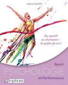 Couverture du livre « Sport ; psychologie et performance ; du sportif au champion : la quête de soi ! » de Sophie Huguet aux éditions Amphora