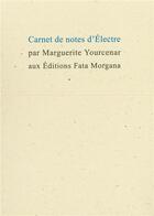 Couverture du livre « Carnet de notes d'Electre » de Marguerite Yourcenar aux éditions Fata Morgana