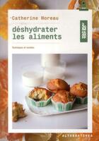 Couverture du livre « Déshydrater les aliments ; techniques et recettes » de Catherine Moreau aux éditions Alternatives