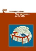 Couverture du livre « Alice est montee sur la table » de Jonathan Lethem aux éditions Editions De L'olivier