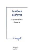 Couverture du livre « Le retour de Perret » de Pierre-Alain Gendre aux éditions Éditions De L'aire